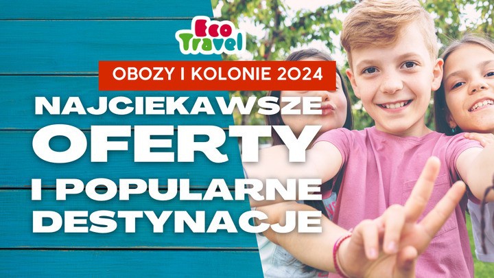 Najlepsze Obozy Młodzieżowe i Kolonie dla Dzieci na Wakacje 2024